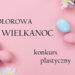 Baner konkursu kolorowa wielkanoc